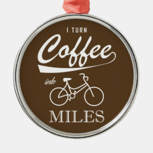 I Turn Coffee Into Miles Metal Ornament