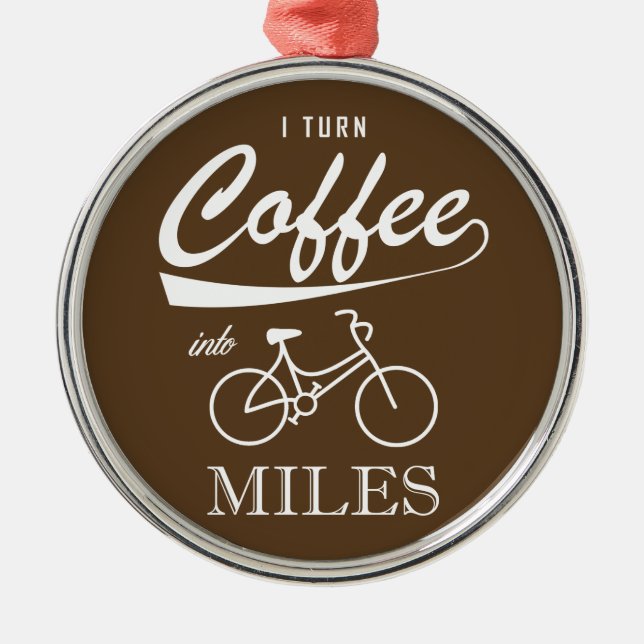 I Turn Coffee Into Miles Metal Ornament (Front)