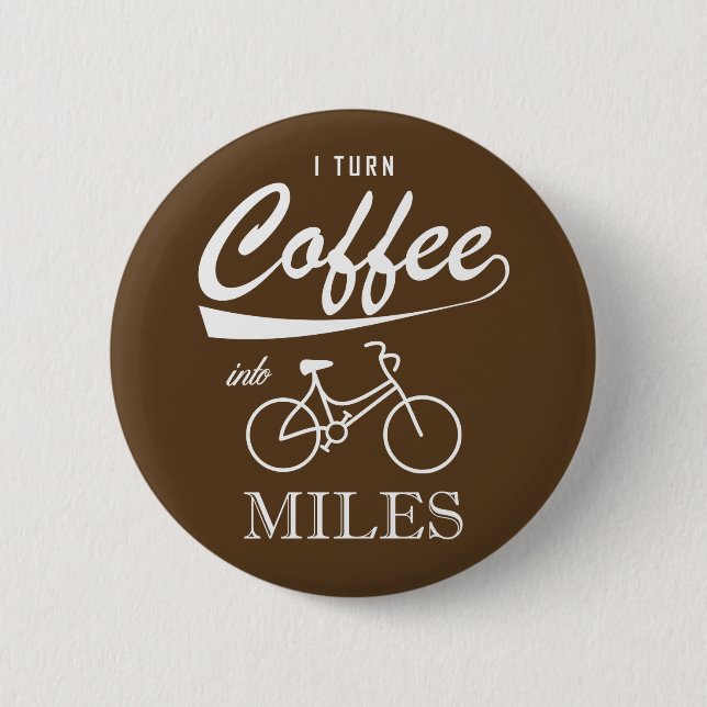 I Turn Coffee Into Miles Pinback Button (Front)