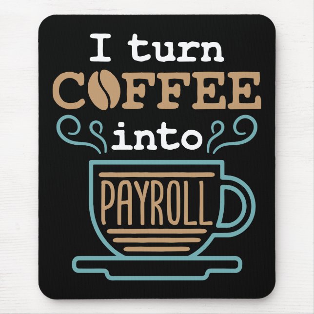 I Turn Coffee Into Payroll  Mouse Pad (Front)