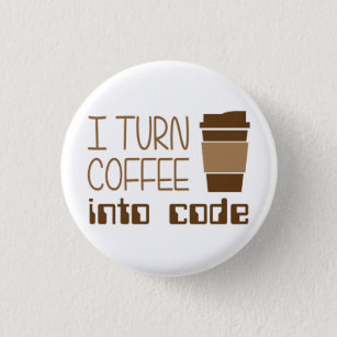 I Turn Coffee Into Programming Code Button