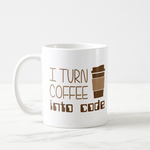 I Turn Coffee Into Programming Code  Coffee Mug