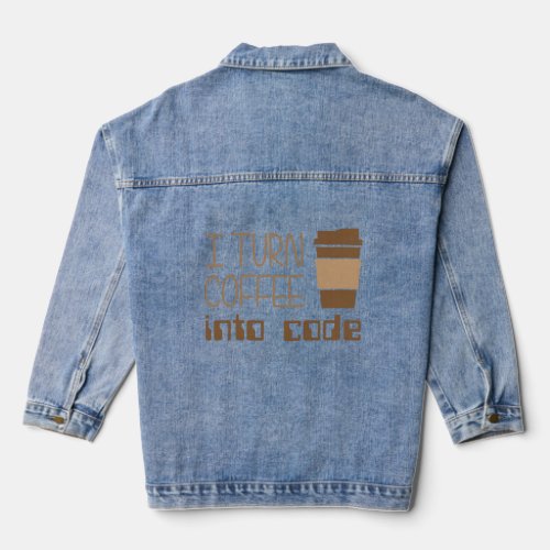 I Turn Coffee Into Programming Code  Denim Jacket