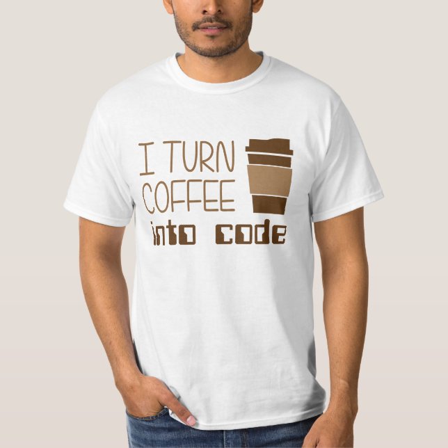 I Turn Coffee Into Programming Code T-Shirt (Front)