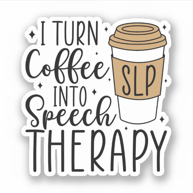 I Turn Coffee into Speech Therapy Therapist SLP Sticker (Front)