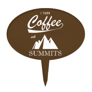 I Turn Coffee Into Summits Cake Topper