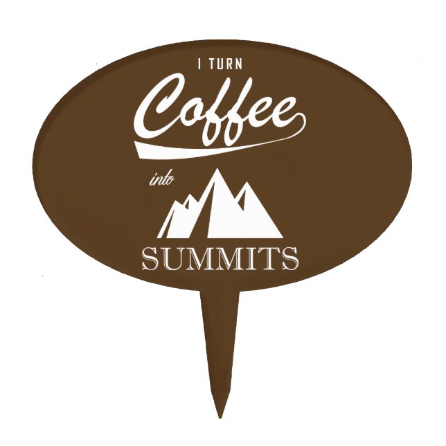 I Turn Coffee Into Summits Cake Topper (Front)