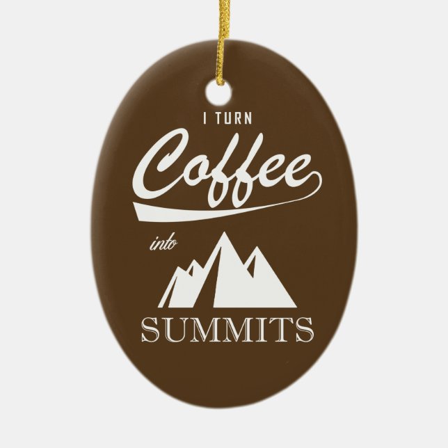 I Turn Coffee Into Summits Ceramic Ornament (Front)
