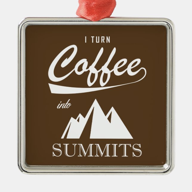 I Turn Coffee Into Summits Metal Ornament (Front)