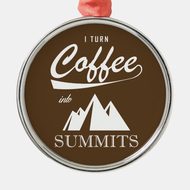 I Turn Coffee Into Summits Metal Ornament (Front)