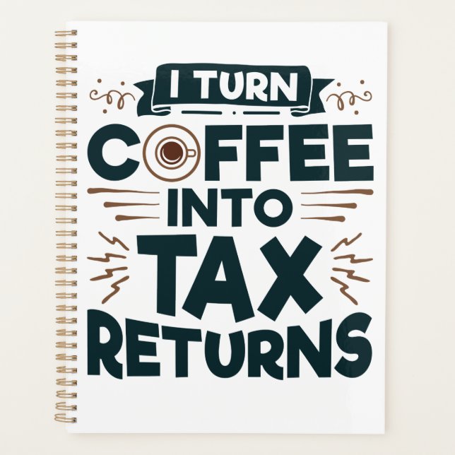 I Turn Coffee Into Tax Returns Accountant Preparer Planner (Front)