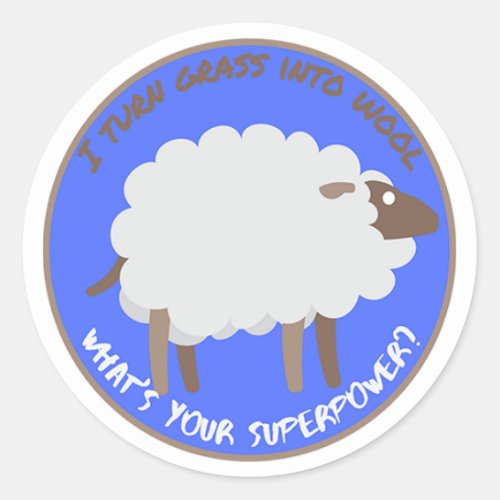 I turn grass into wool Whats your superpower Classic Round Sticker