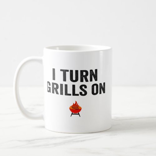I Turn Grills On Funny Barbecue Grilling Father   Coffee Mug