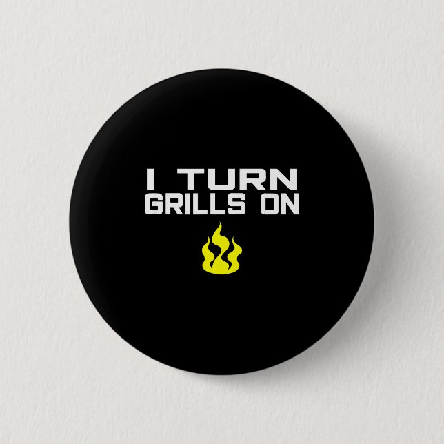 I turn grills on funny bbq grilling  button (Front)