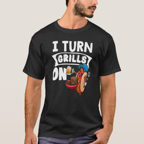 I Turn Grills On  Women Hot Dog  Beer Foodie  2 T_Shirt