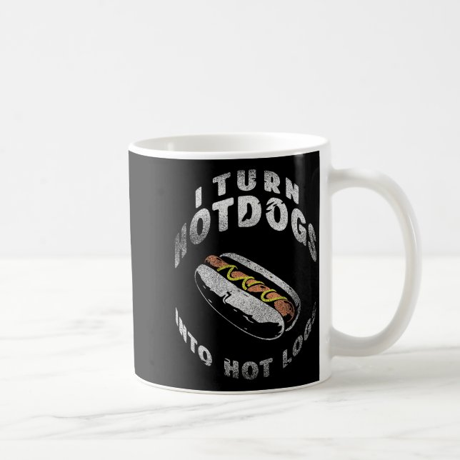 I Turn Hot Dogs Into Hot Logs  Coffee Mug (Right)