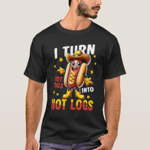 I Turn Hot Dogs Into Hot Logs Cowboy Hat Humor Say T-Shirt