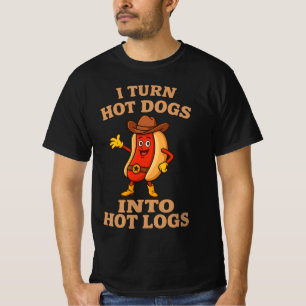 I Turn Hot Dogs Into Hot Logs Funny Joke Bathroom  T-Shirt
