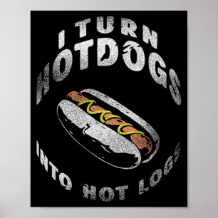 I Turn Hot Dogs Into Hot Logs  Poster