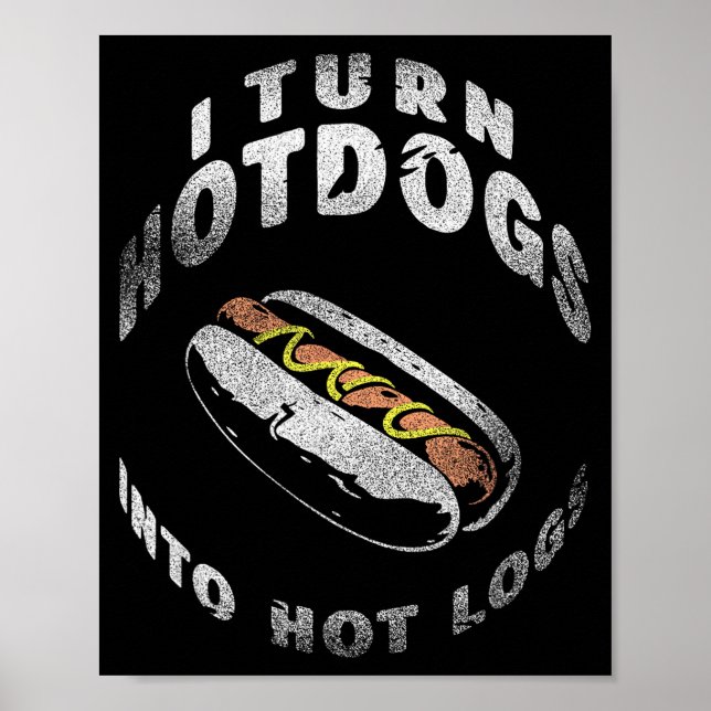 I Turn Hot Dogs Into Hot Logs  Poster (Front)