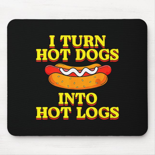 I Turn Hot Dogs Into Hot Logs Toilet Humor Crude R Mouse Pad (Front)