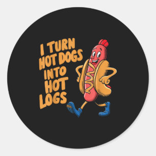 I Turn Hotdogs Into Hot Logs  Classic Round Sticker