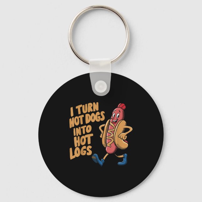 I Turn Hotdogs Into Hot Logs  Keychain (Front)