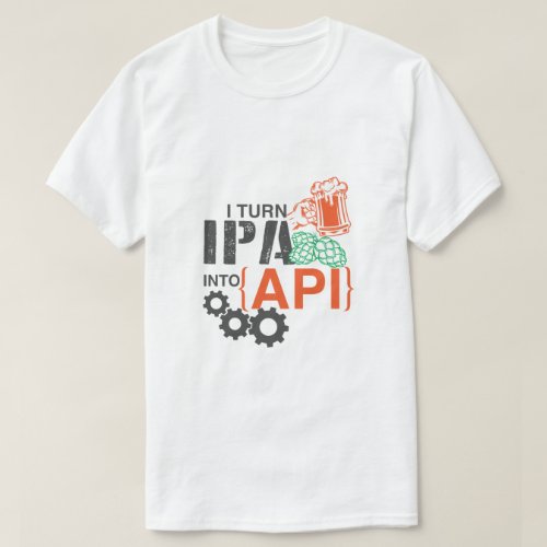 I turn IPA into API T_Shirt