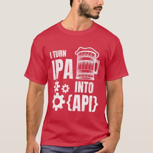 I Turn IPA Into API White Distressed T_Shirt