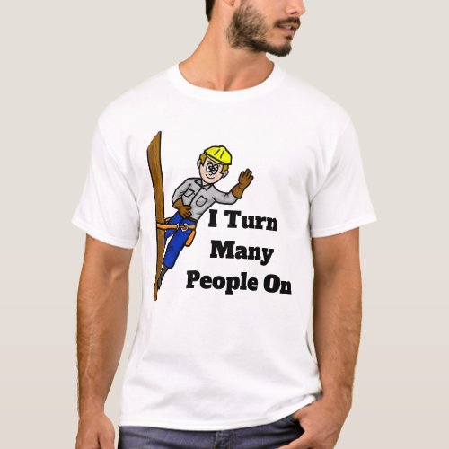 I Turn Many People On Electrical Lineman T_shirt
