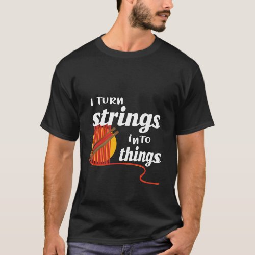 I Turn Strings Into Things Awesome Weaver T_Shirt