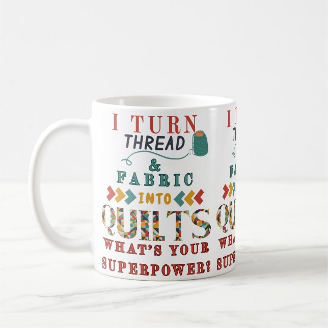  I Turn Thread And Fabric Into Quilts Funny Quiler Coffee Mug (Left)