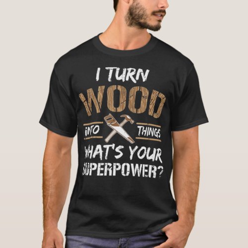 I Turn Wood Into Things boys birthday truck boy bi T_Shirt