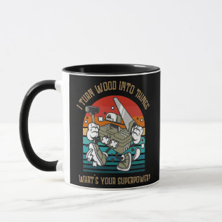 I Turn Wood Into Things Carpenter Woodwork  Mug