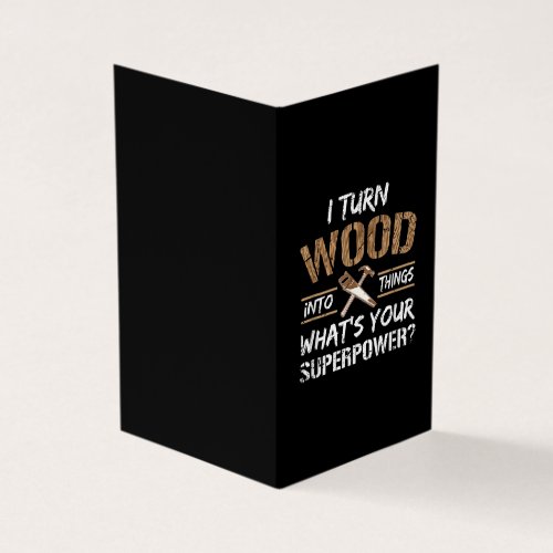 I Turn Wood Into Things Carpenter Woodworking Business Card