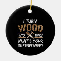 I Turn Wood Into Things Carpenter Woodworking