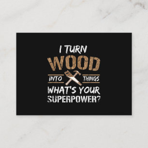 I Turn Wood Into Things Carpenter Woodworking Enclosure Card