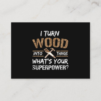 I Turn Wood Into Things Carpenter Woodworking Enclosure Card