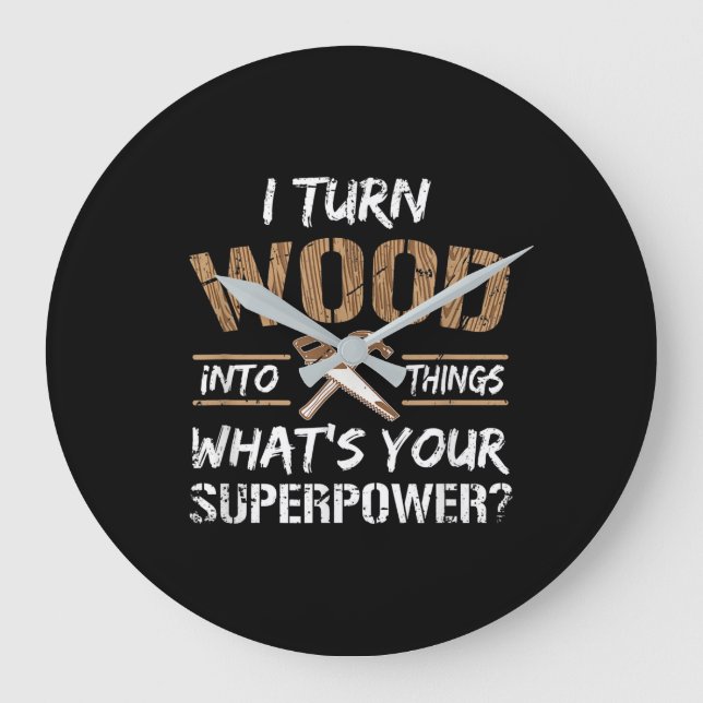 I Turn Wood Into Things Carpenter Woodworking Large Clock (Front)