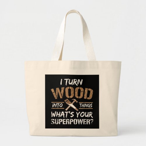 I Turn Wood Into Things Carpenter Woodworking Large Tote Bag