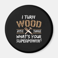 I Turn Wood Into Things Carpenter Woodworking