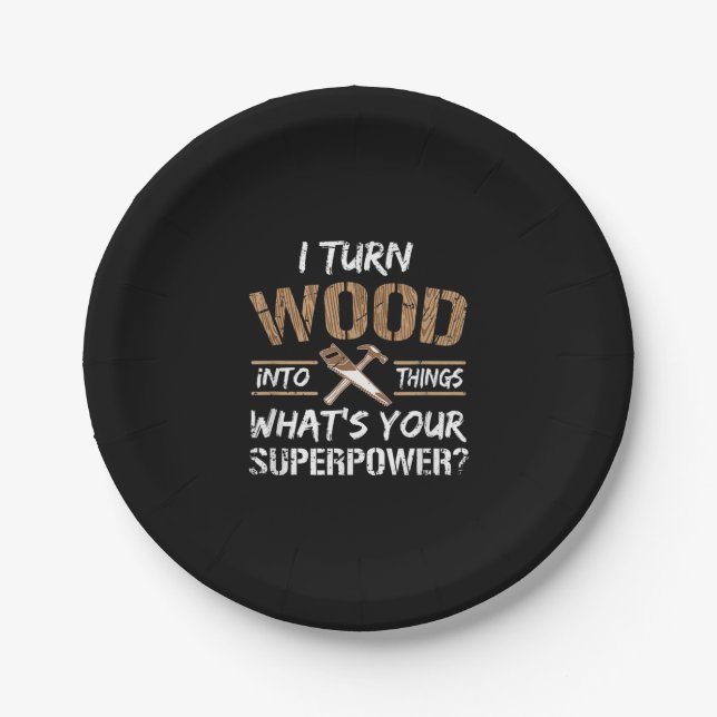 I Turn Wood Into Things Carpenter Woodworking Paper Plates (Front)