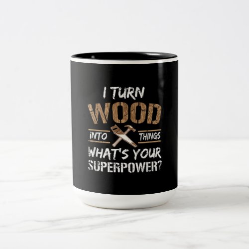 I Turn Wood Into Things Carpenter Woodworking Two_Tone Coffee Mug