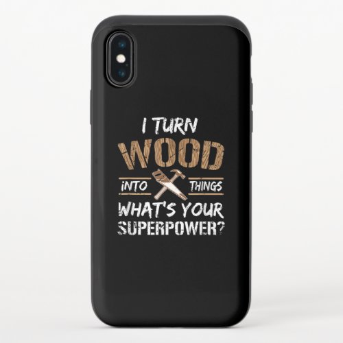 I Turn Wood Into Things Carpenter Woodworking iPhone X Slider Case