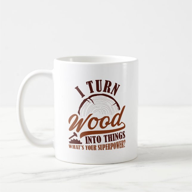 I Turn Wood Into Things Coffee Mug (Left)