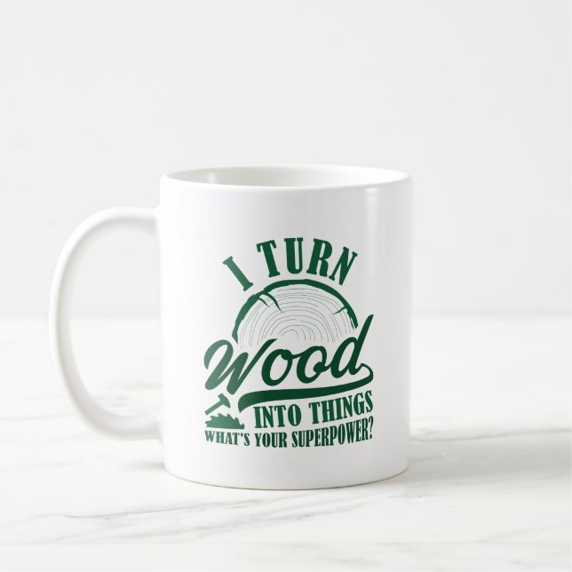 I Turn Wood Into Things Coffee Mug (Left)