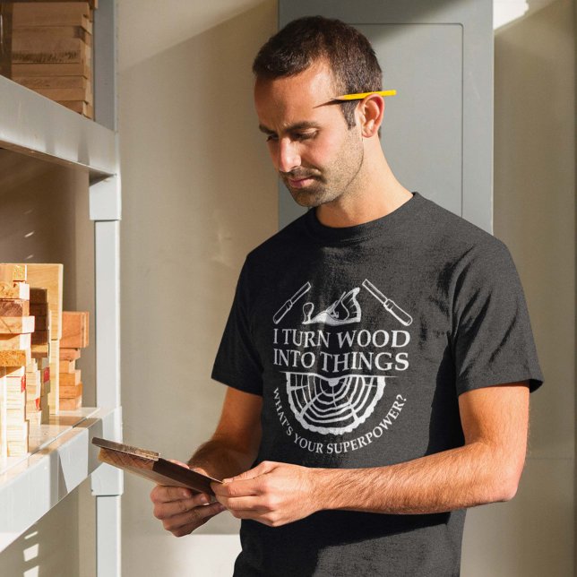 I Turn Wood Into Things T-Shirt (Creator Uploaded)