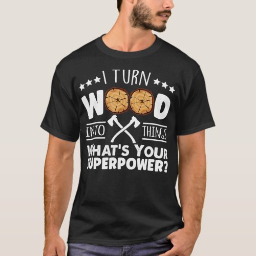 I Turn Wood Into Things Whats Your Superpower Carp T_Shirt