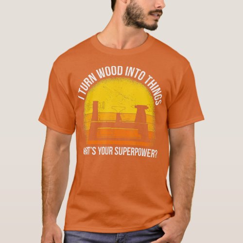 I Turn Wood into Things Whats Your Superpower Carp T_Shirt