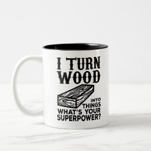 I Turn Wood Into Things What's Your Superpower? Two-Tone Coffee Mug